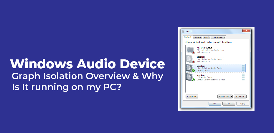 Windows Audio Device Graph Isolation Overview &Why Is It running on my PC?