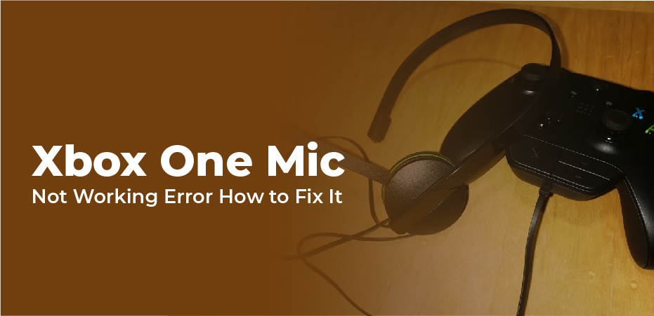 Xbox One Mic Not Working Error – How to Fix It